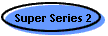 Super Series 2